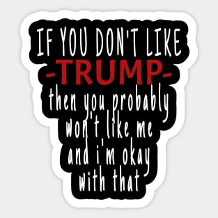 If you don't like TRUMP then you probably won't like me Sticker